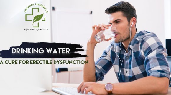 Drinking Water – A Cure for Erectile Dysfunction