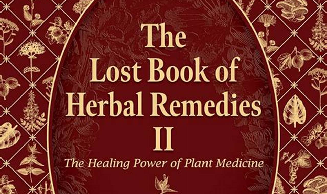 Rediscovering: The Book of Lost Herbal Remedies Guide The Ultimate Herbal Remedies Guide: Natural Healing for a Healthier Life Rediscovering: The Book of Lost Herbal Remedies Guide | The Ultimate Herbal Remedies Guide: Natural Healing for a Healthier Life
