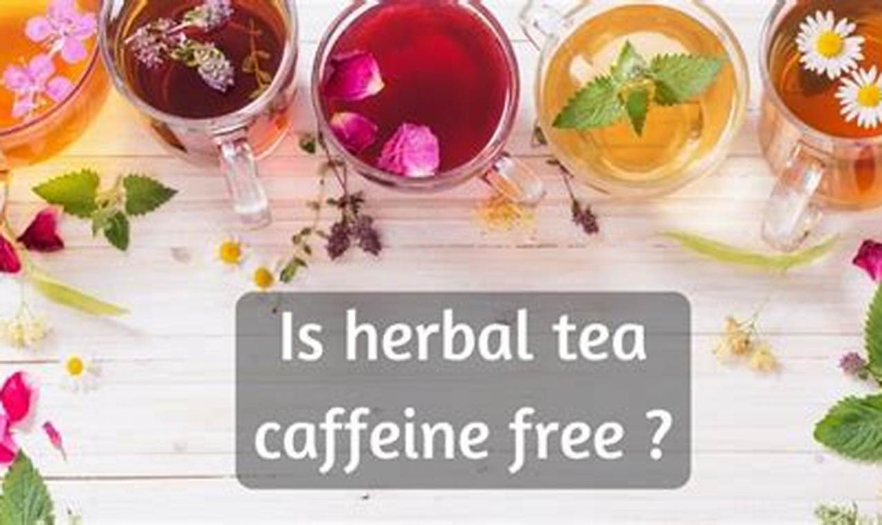 Caffeine in Tea? Is There Caffeine in Herbal Tea? Facts! The Ultimate Herbal Remedies Guide: Natural Healing for a Healthier Life Caffeine in Tea? Is There Caffeine in Herbal Tea? Facts! | The Ultimate Herbal Remedies Guide: Natural Healing for a Healthier Life