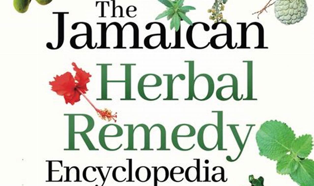 Your Guide to Jamaican Herbal Remedy Encyclopedia Uses! The Ultimate Herbal Remedies Guide: Natural Healing for a Healthier Life Your Guide to Jamaican Herbal Remedy Encyclopedia Uses! | The Ultimate Herbal Remedies Guide: Natural Healing for a Healthier Life