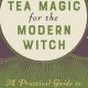 Brew Your Magic: Herbal Tea Witchcraft for the Modern Witch | The Ultimate Herbal Remedies Guide: Natural Healing for a Healthier Life