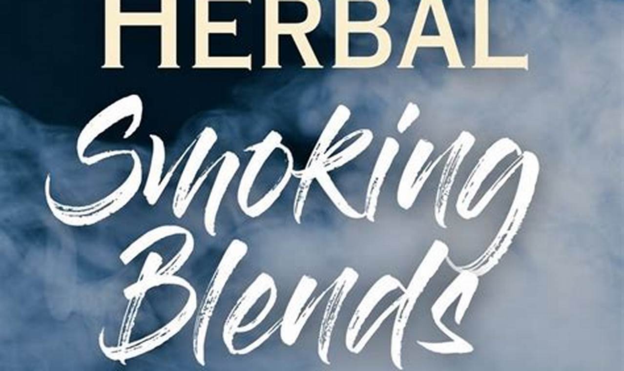 Best Herbal Blends for Smoking: Your Guide &amp; More | The Ultimate Herbal Remedies Guide: Natural Healing for a Healthier Life
