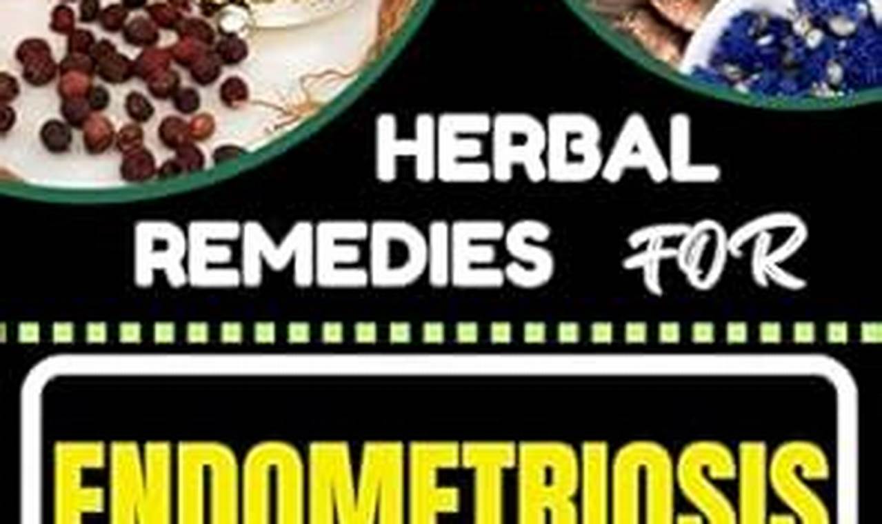 Natural Herbal Remedies for Endometriosis Relief Today | The Ultimate Herbal Remedies Guide: Natural Healing for a Healthier Life